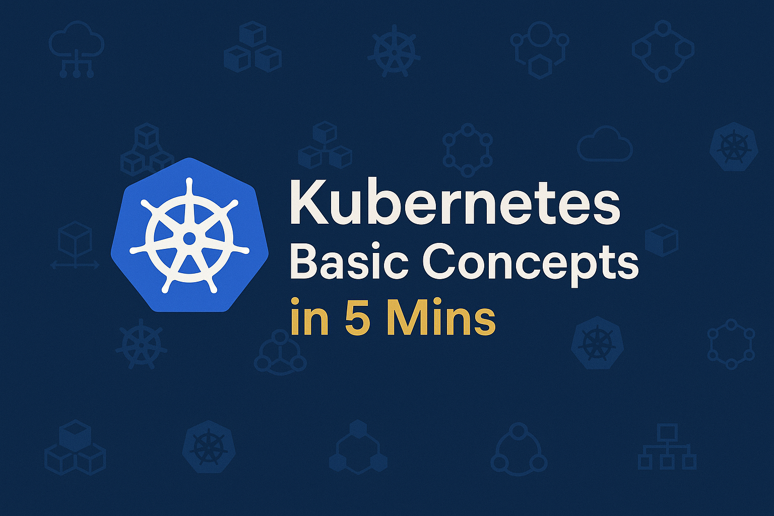 Kubernetes basic concepts in 5 mins
